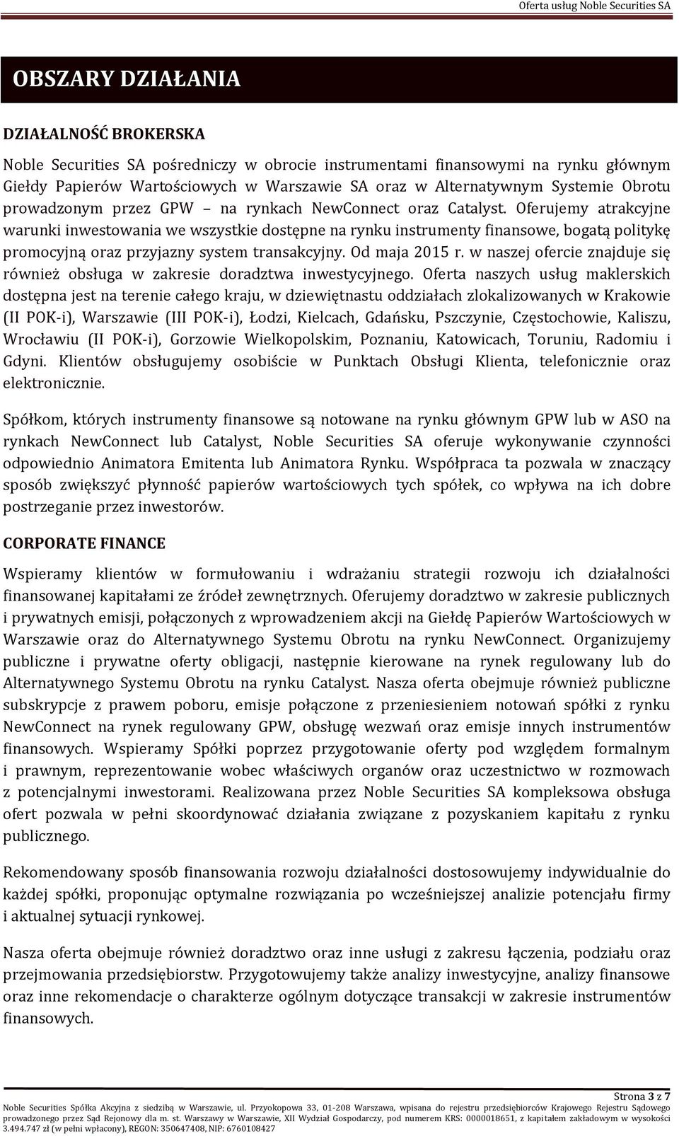 Oferujemy atrakcyjne warunki inwestowania we wszystkie dostępne na rynku instrumenty finansowe, bogatą politykę promocyjną oraz przyjazny system transakcyjny. Od maja 2015 r.