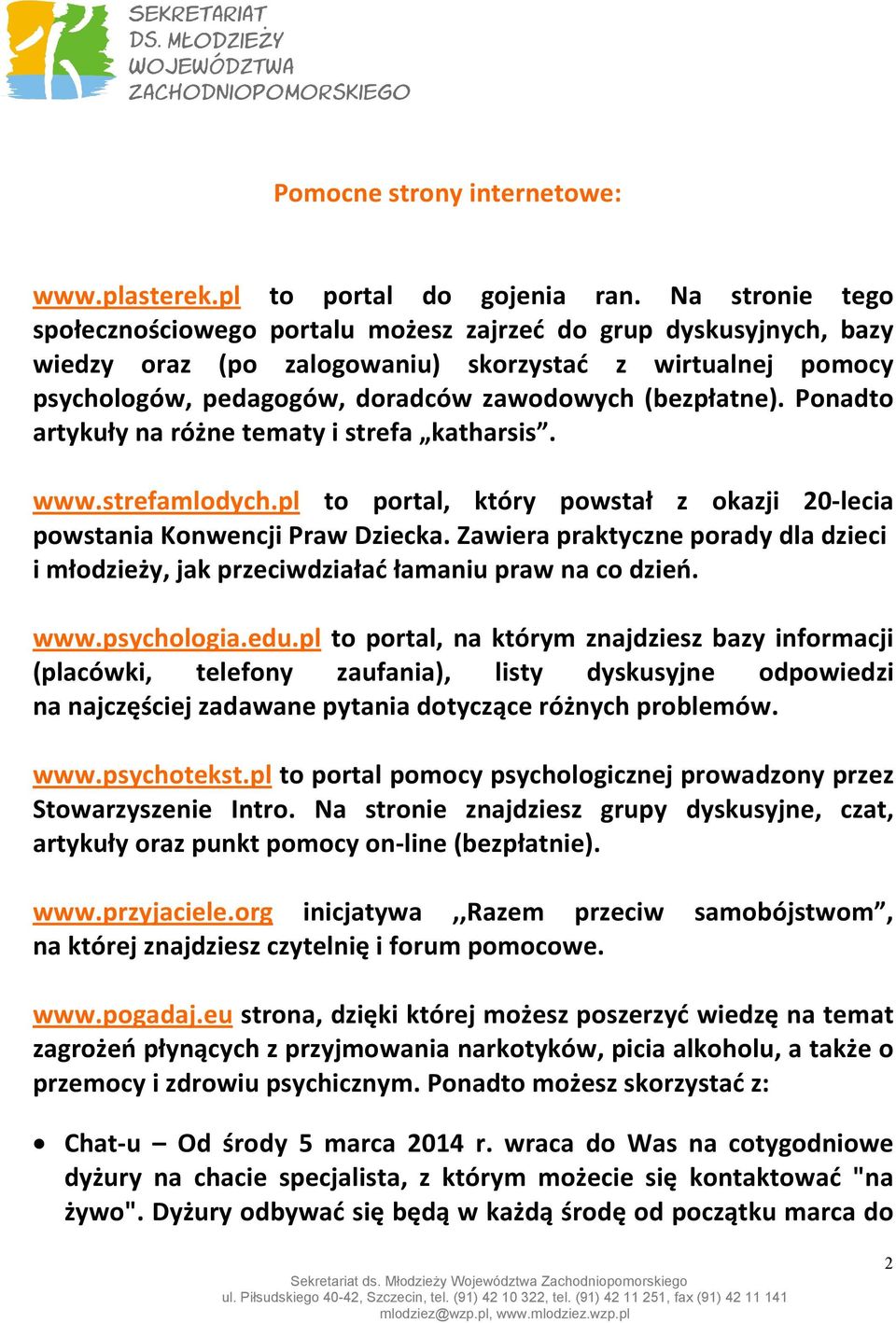 Ponadto artykuły na różne tematy i strefa katharsis. www.strefamlodych.pl to portal, który powstał z okazji 20-lecia powstania Konwencji Praw Dziecka.