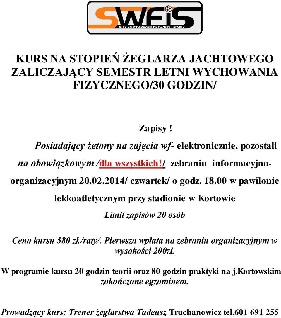 2014/ czwartek/ o godz. 18.00 w pawilonie lekkoatletycznym przy stadionie w Kortowie Limit zapisów 20 osób Cena kursu 580 zł./raty/.