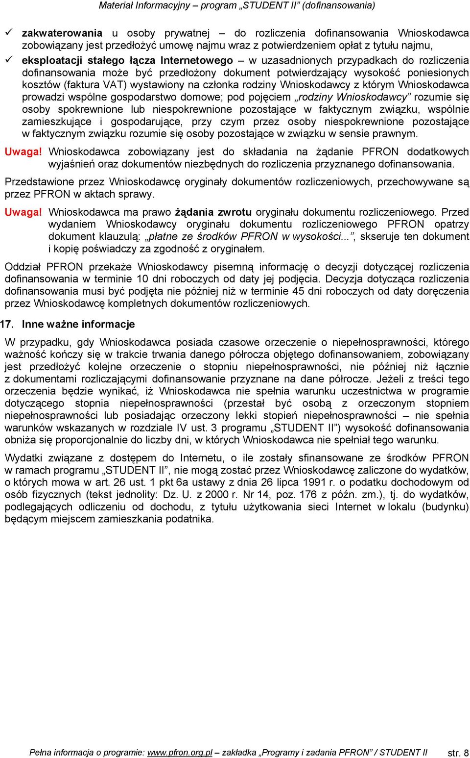 Wnioskodawcy z którym Wnioskodawca prowadzi wspólne gospodarstwo domowe; pod pojęciem rodziny Wnioskodawcy rozumie się osoby spokrewnione lub niespokrewnione pozostające w faktycznym związku,