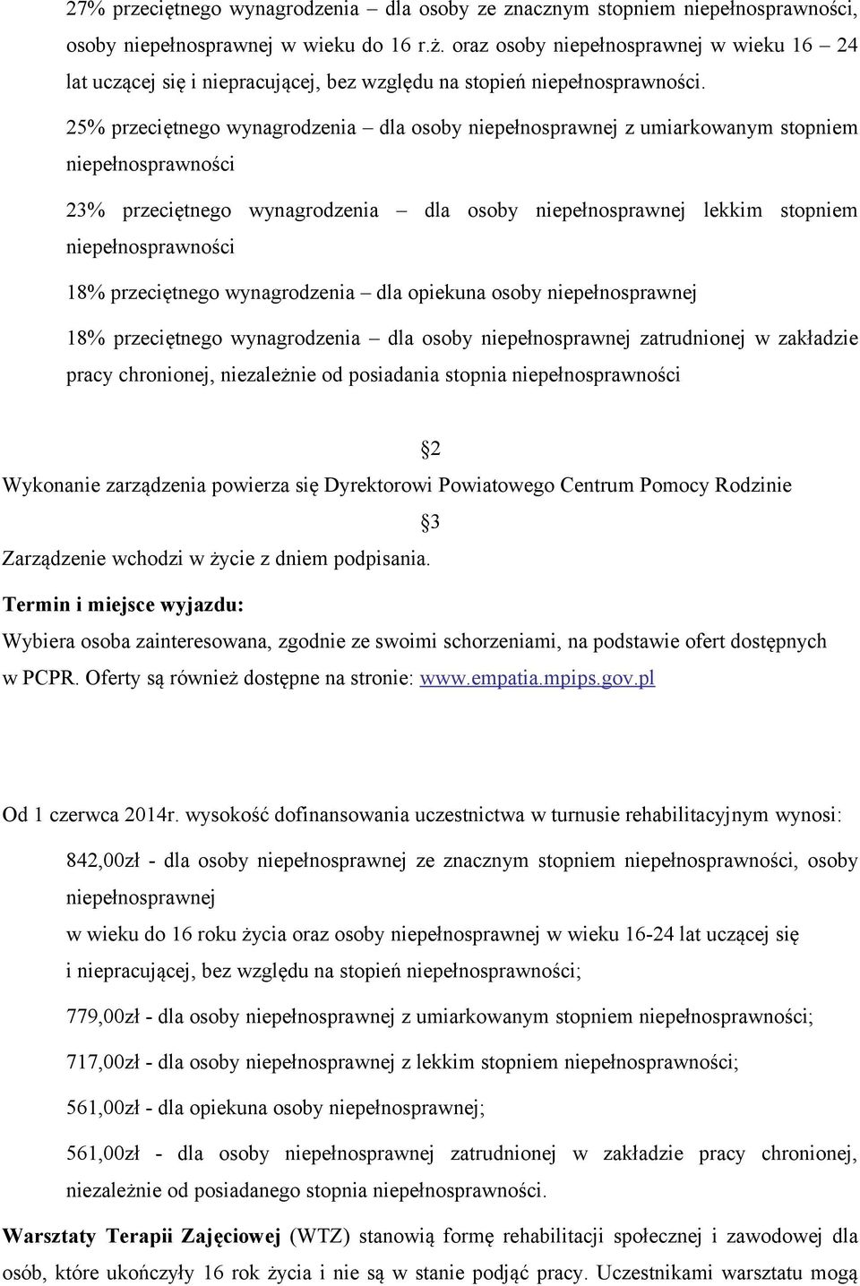 25% przeciętnego wynagrodzenia dla osoby niepełnosprawnej z umiarkowanym stopniem niepełnosprawności 23% przeciętnego wynagrodzenia dla osoby niepełnosprawnej lekkim stopniem niepełnosprawności 18%