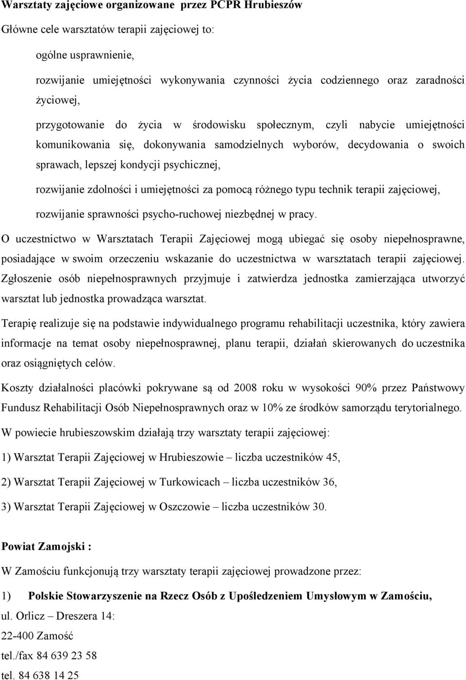 psychicznej, rozwijanie zdolności i umiejętności za pomocą różnego typu technik terapii zajęciowej, rozwijanie sprawności psycho-ruchowej niezbędnej w pracy.