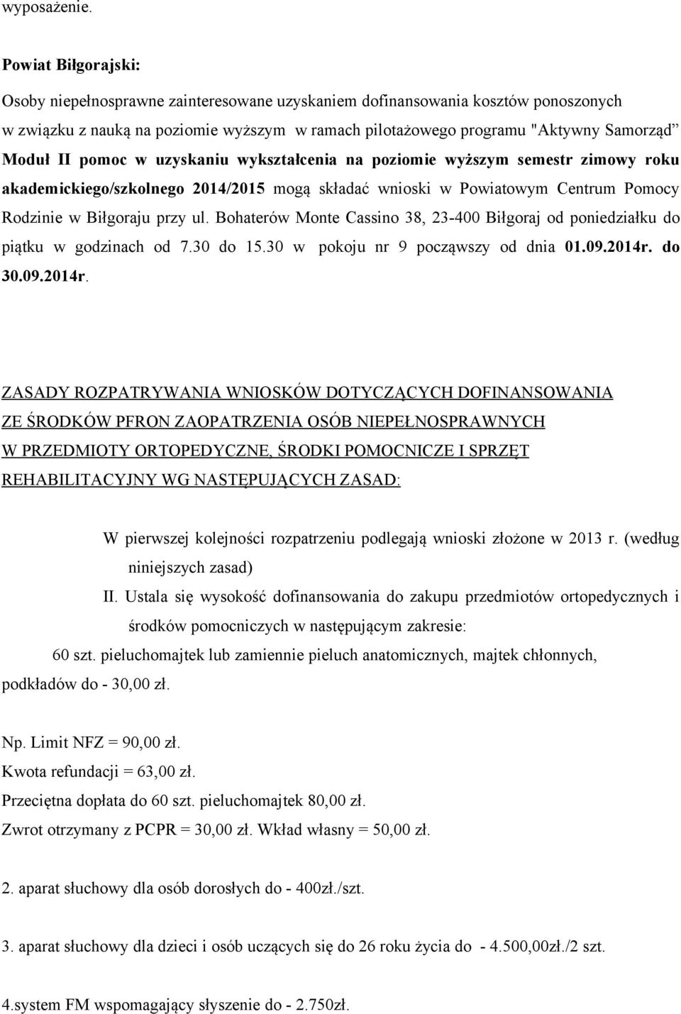 pomoc w uzyskaniu wykształcenia na poziomie wyższym semestr zimowy roku akademickiego/szkolnego 2014/2015 mogą składać wnioski w Powiatowym Centrum Pomocy Rodzinie w Biłgoraju przy ul.