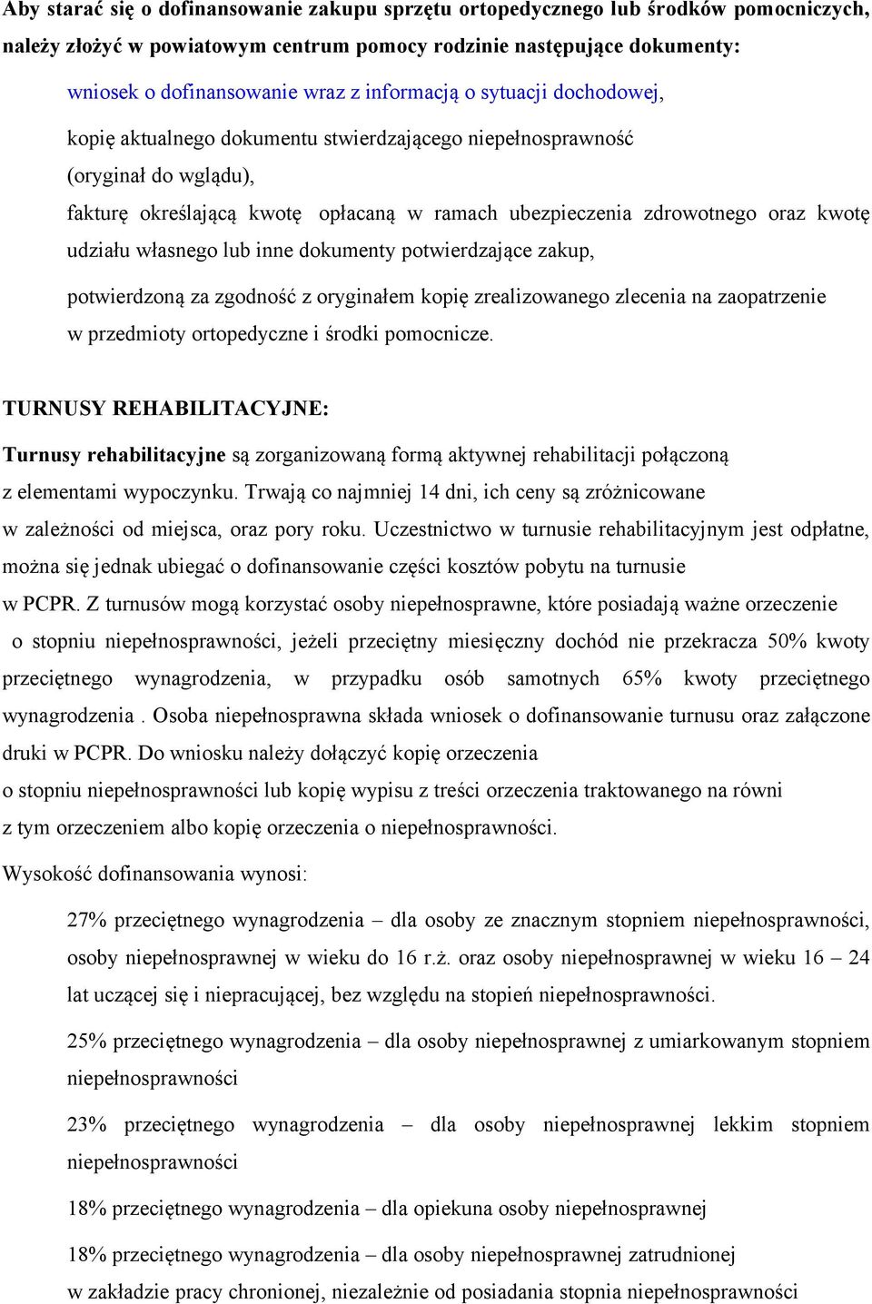 udziału własnego lub inne dokumenty potwierdzające zakup, potwierdzoną za zgodność z oryginałem kopię zrealizowanego zlecenia na zaopatrzenie w przedmioty ortopedyczne i środki pomocnicze.