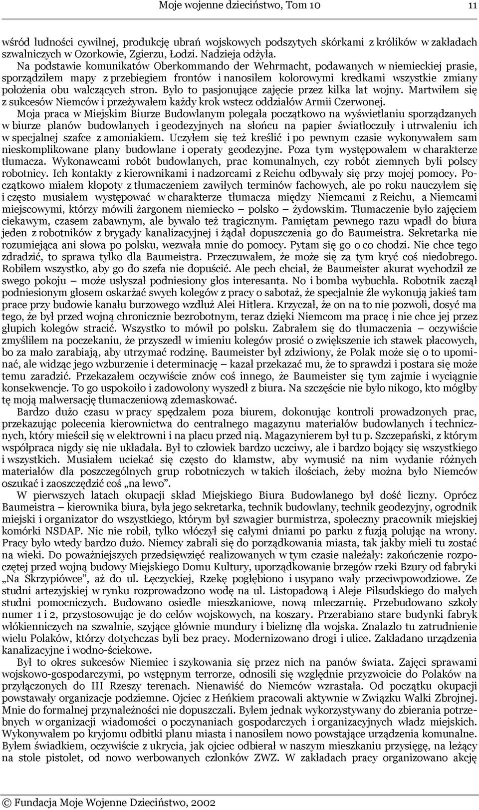 stron. Było to pasjonujące zajęcie przez kilka lat wojny. Martwiłem się z sukcesów Niemców i przeżywałem każdy krok wstecz oddziałów Armii Czerwonej.