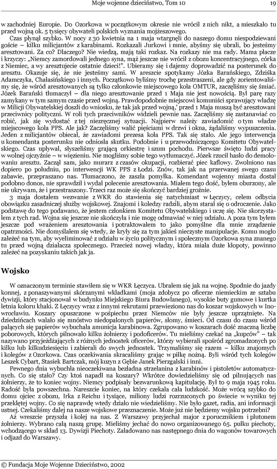 Za co? Dlaczego? Nie wiedzą, mają taki rozkaz. Na rozkazy nie ma rady.