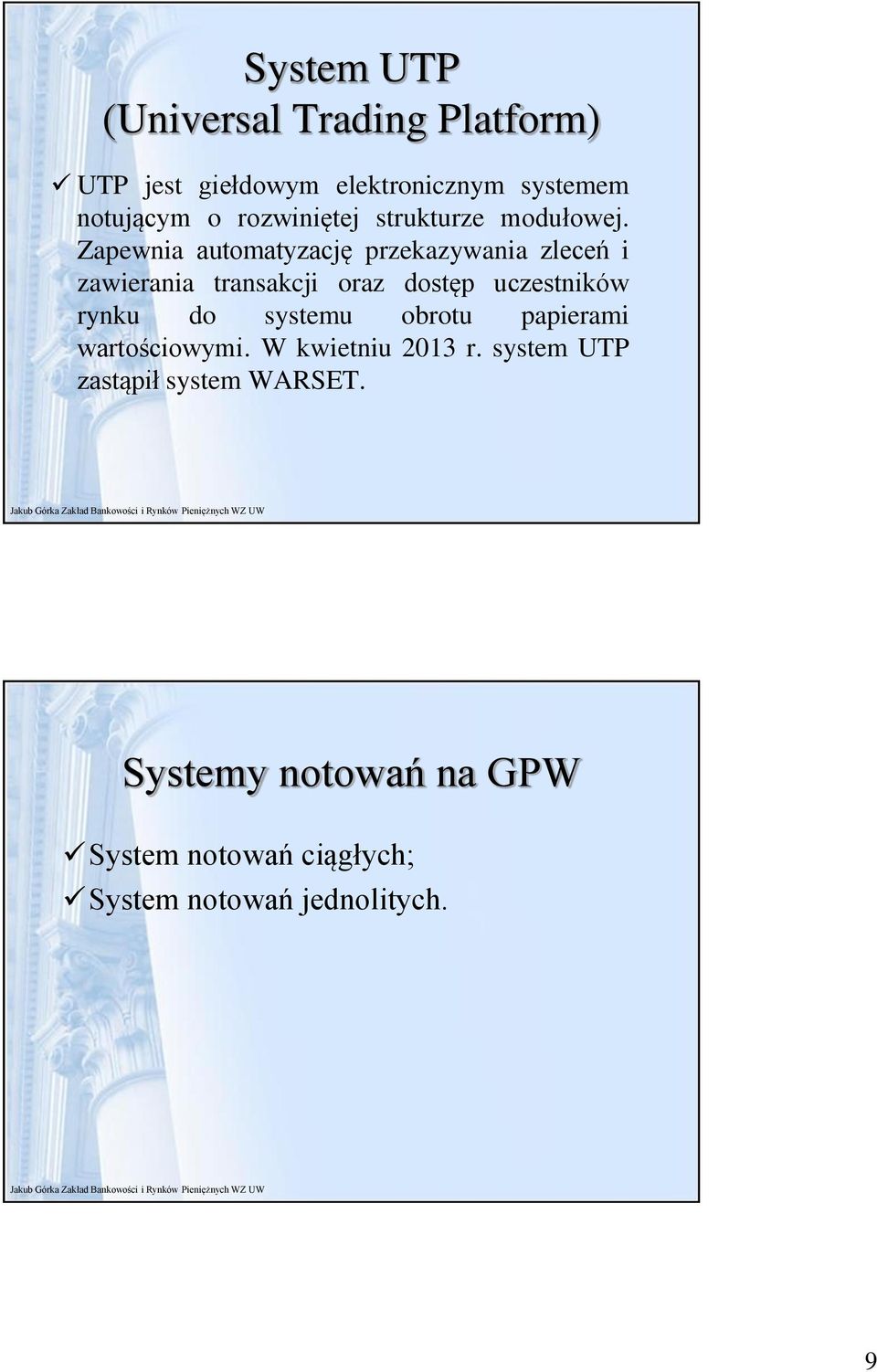 Zapewnia automatyzację przekazywania zleceń i zawierania transakcji oraz dostęp uczestników rynku do