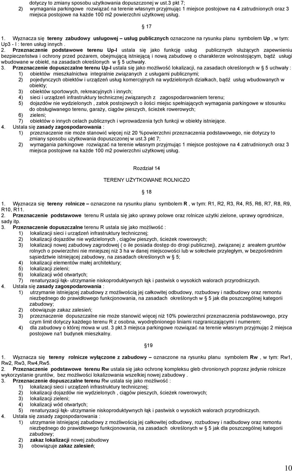 Wyznacza się tereny zabudowy usługowej usług publicznych oznaczone na rysunku planu symbolem Up, w tym: Up3 - I : teren usług innych. 2.