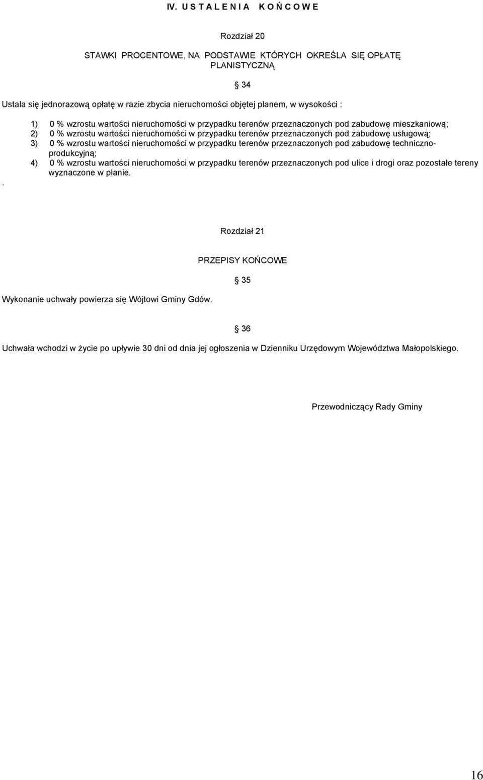 1) 0 % wzrostu wartości nieruchomości w przypadku terenów przeznaczonych pod zabudowę mieszkaniową; 2) 0 % wzrostu wartości nieruchomości w przypadku terenów przeznaczonych pod zabudowę usługową; 3)