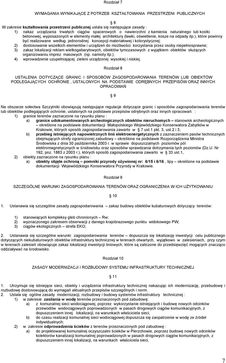 ), które powinny być realizowane według jednorodnej koncepcji materiałowej i kolorystycznej; 2) dostosowanie wszelkich elementów i urządzeń do możliwości korzystania przez osoby niepełnosprawne; 3)