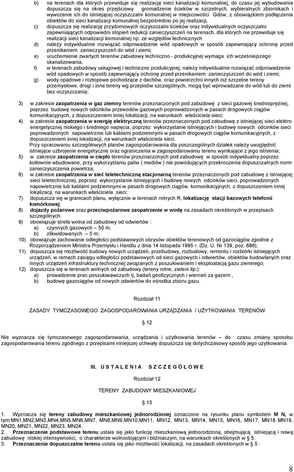 się realizację przydomowych oczyszczalni ścieków oraz indywidualnych oczyszczalni zapewniających odpowiedni stopień redukcji zanieczyszczeń na terenach, dla których nie przewiduje się realizacji