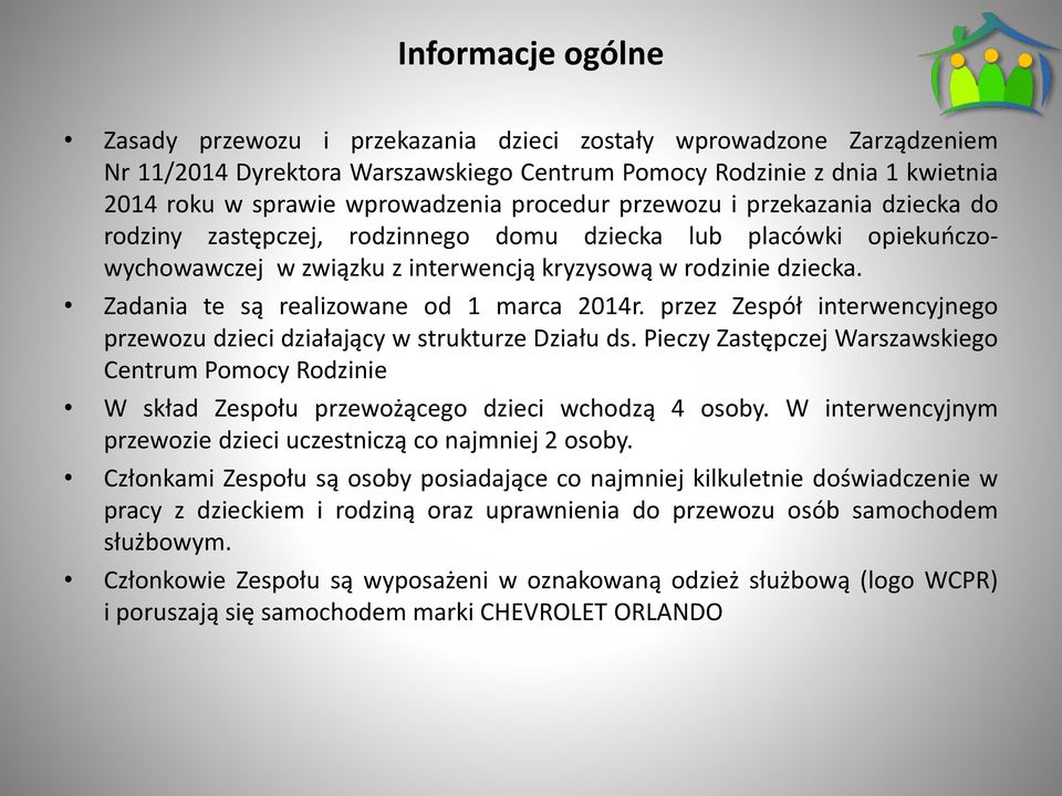 Zadania te są realizowane od 1 marca 2014r. przez Zespół interwencyjnego przewozu dzieci działający w strukturze Działu ds.