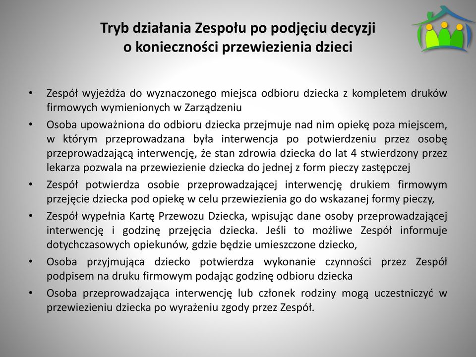 lat 4 stwierdzony przez lekarza pozwala na przewiezienie dziecka do jednej z form pieczy zastępczej Zespół potwierdza osobie przeprowadzającej interwencję drukiem firmowym przejęcie dziecka pod