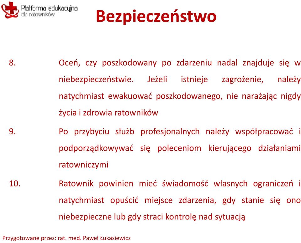 Po przybyciu służb profesjonalnych należy współpracować i podporządkowywać się poleceniom kierującego działaniami ratowniczymi