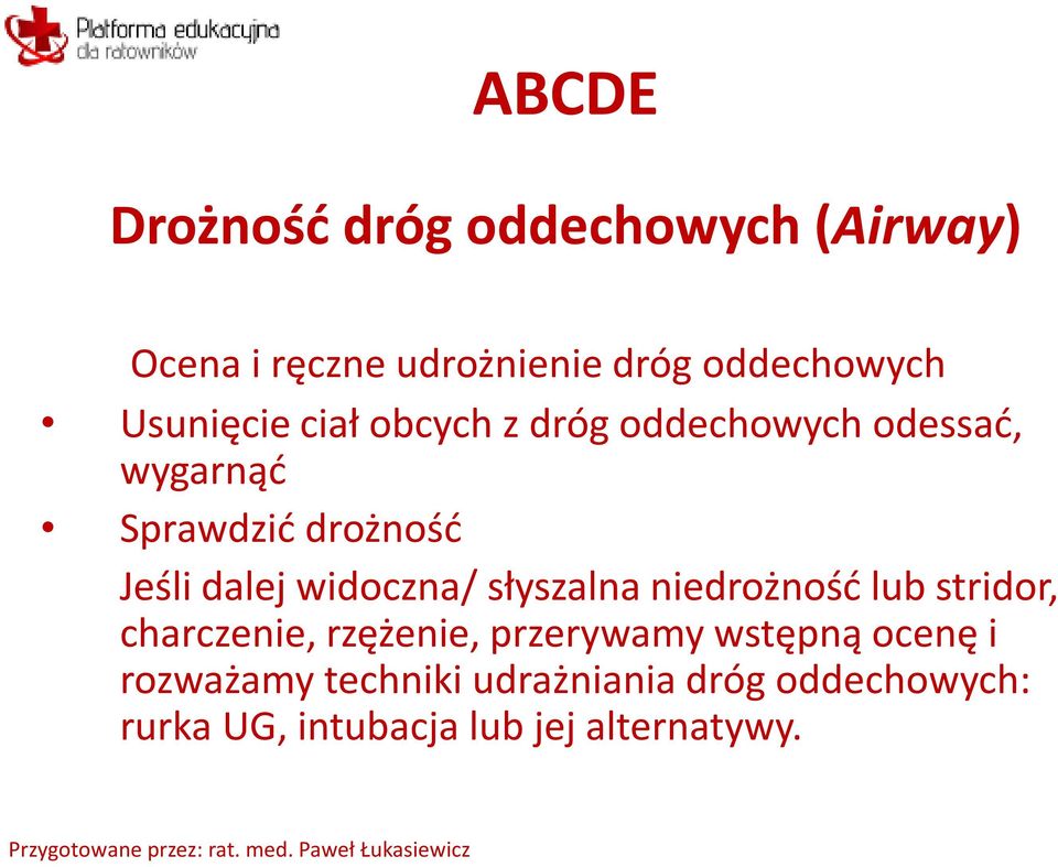 widoczna/ słyszalna niedrożność lub stridor, charczenie, rzężenie, przerywamy wstępną