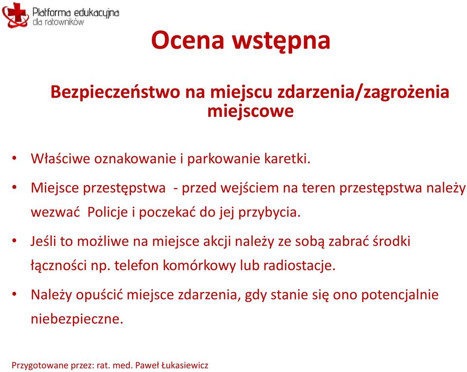 Miejsce przestępstwa - przed wejściem na teren przestępstwa należy wezwać Policje i poczekać do jej