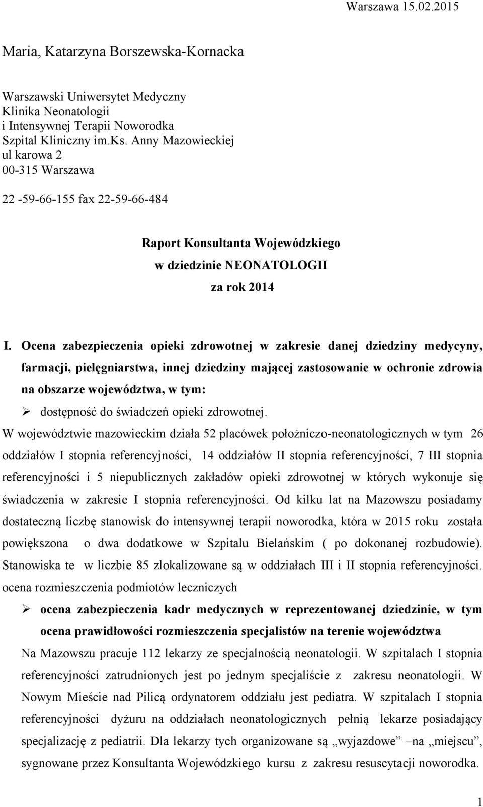 Ocena zabezpieczenia opieki zdrowotnej w zakresie danej dziedziny medycyny, farmacji, pielęgniarstwa, innej dziedziny mającej zastosowanie w ochronie zdrowia na obszarze województwa, w tym: