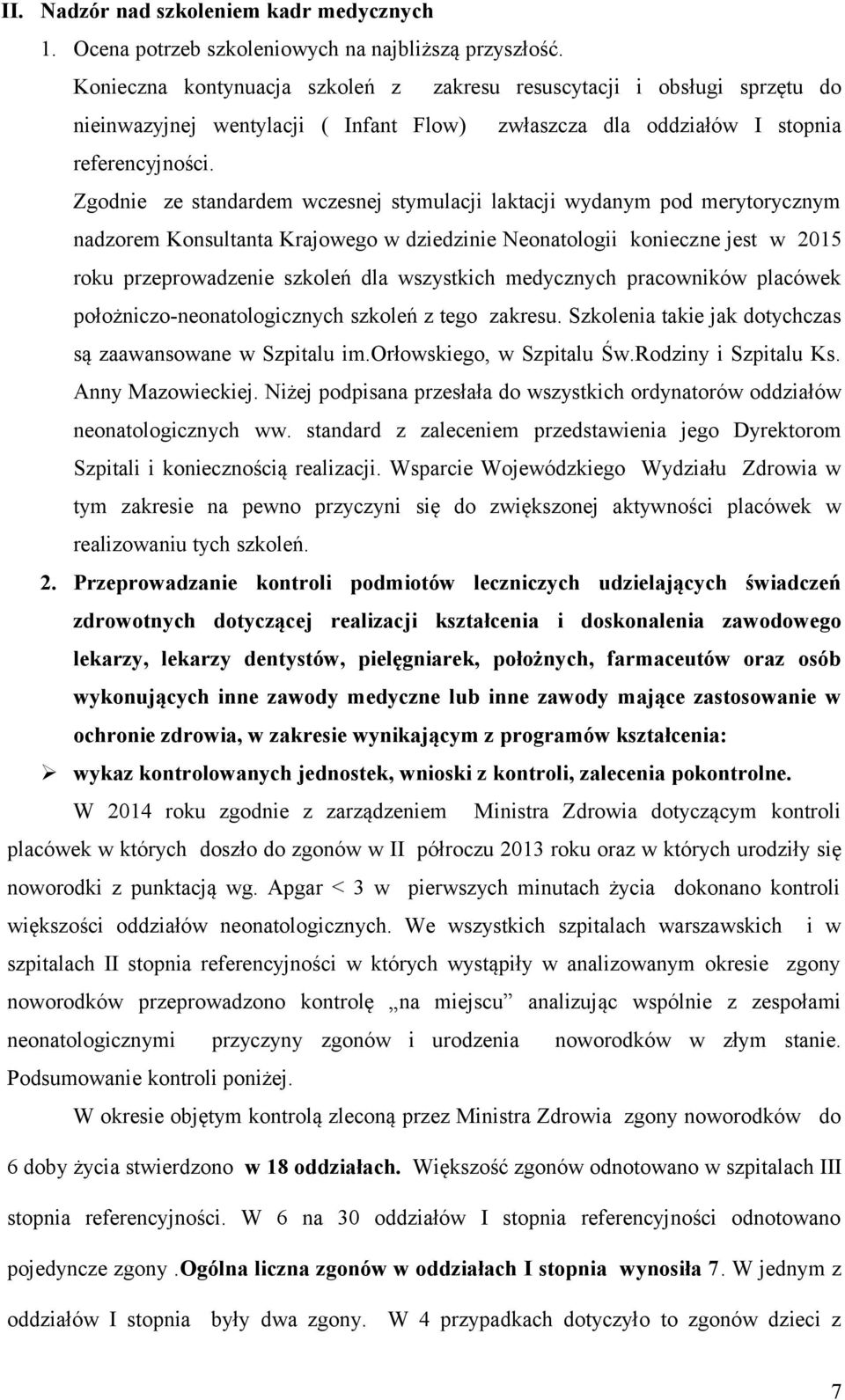 Zgodnie ze standardem wczesnej stymulacji laktacji wydanym pod merytorycznym nadzorem Konsultanta Krajowego w dziedzinie Neonatologii konieczne jest w 2015 roku przeprowadzenie szkoleń dla wszystkich