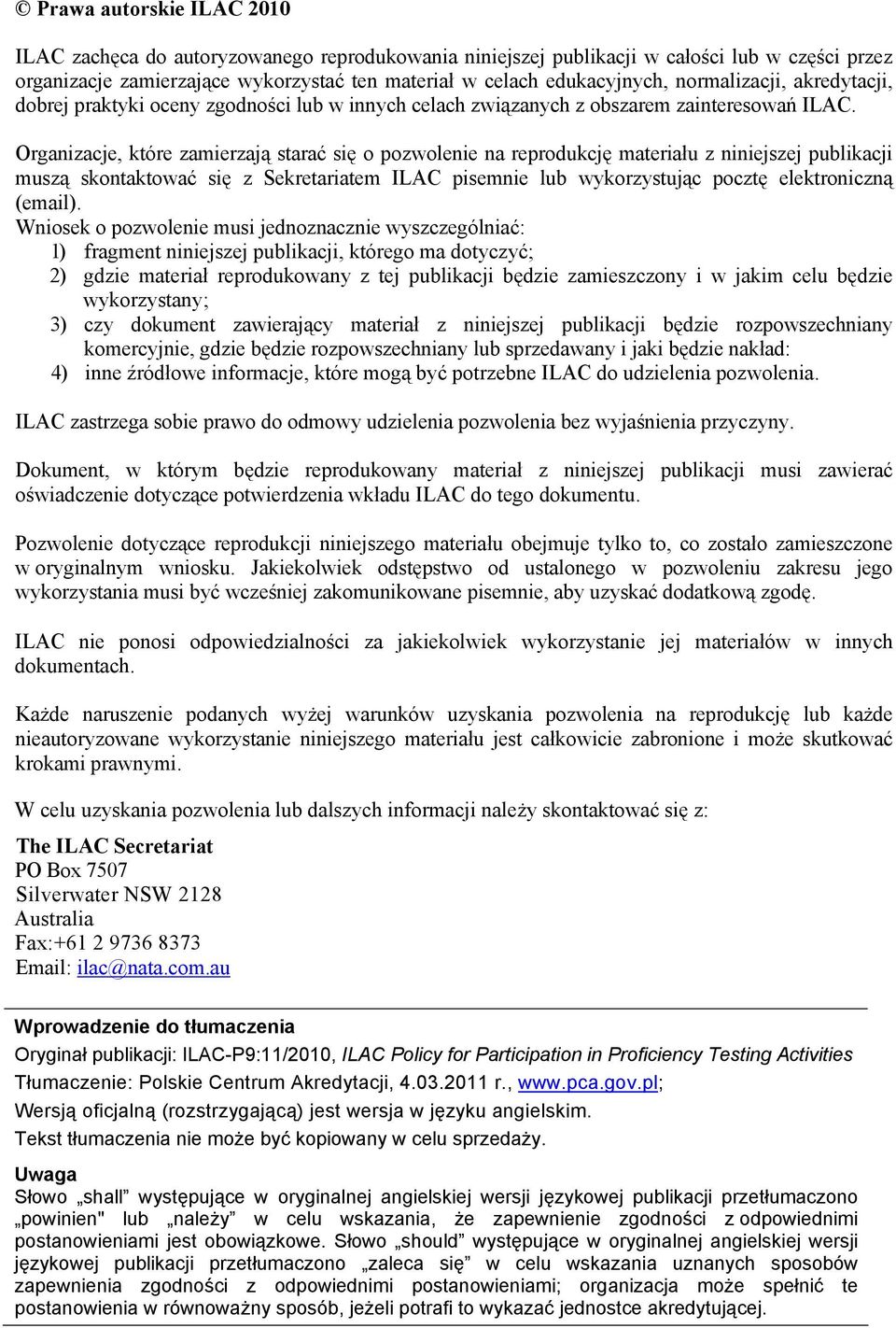 Organizacje, które zamierzają starać się o pozwolenie na reprodukcję materiału z niniejszej publikacji muszą skontaktować się z Sekretariatem ILAC pisemnie lub wykorzystując pocztę elektroniczną