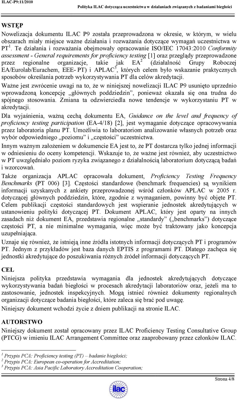 organizacje, takie jak EA 2 (działalność Grupy Roboczej EA/Eurolab/Eurachem, EEE- PT) i APLAC 3, których celem było wskazanie praktycznych sposobów określania potrzeb wykorzystywania PT dla celów