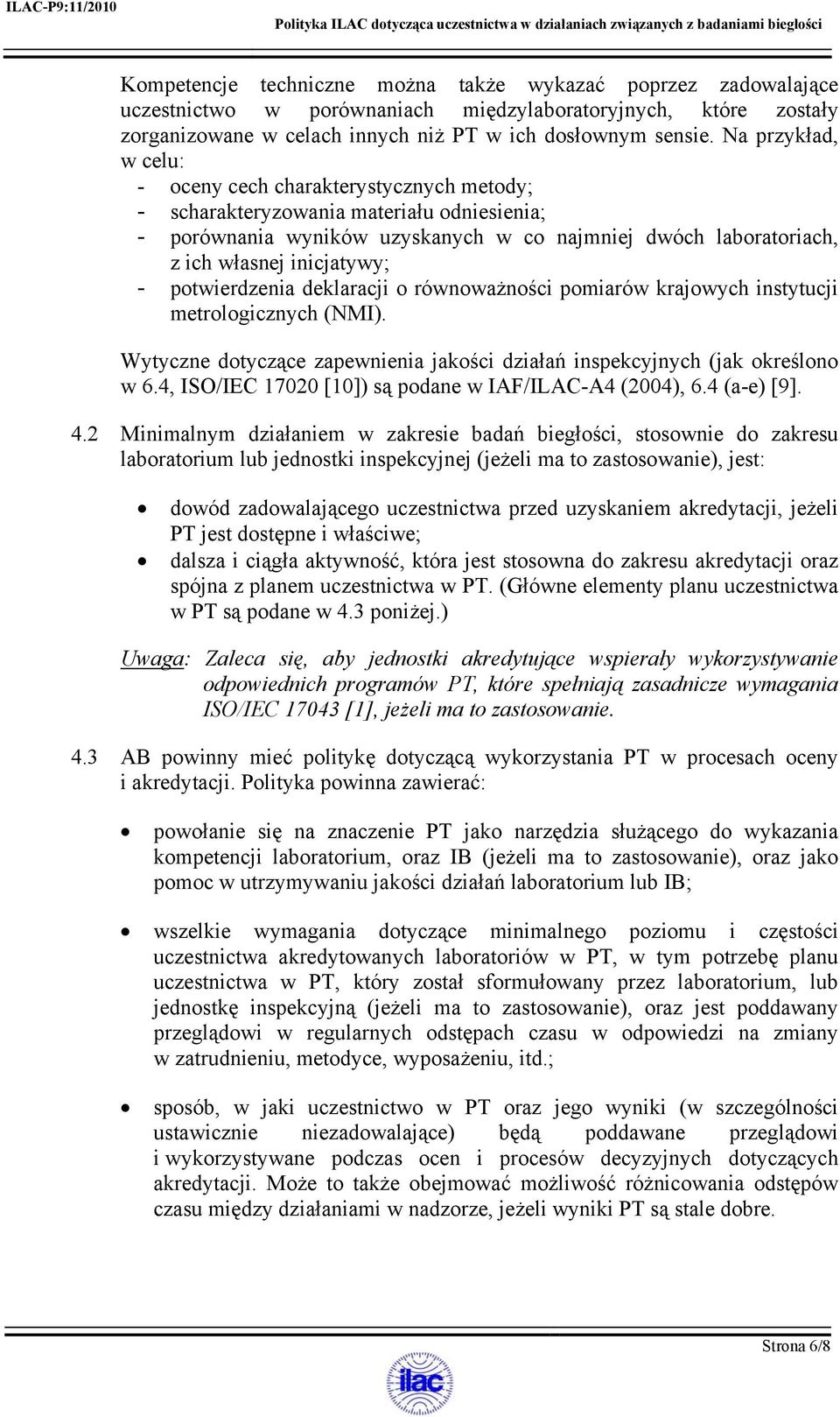 - potwierdzenia deklaracji o równoważności pomiarów krajowych instytucji metrologicznych (NMI). Wytyczne dotyczące zapewnienia jakości działań inspekcyjnych (jak określono w 6.