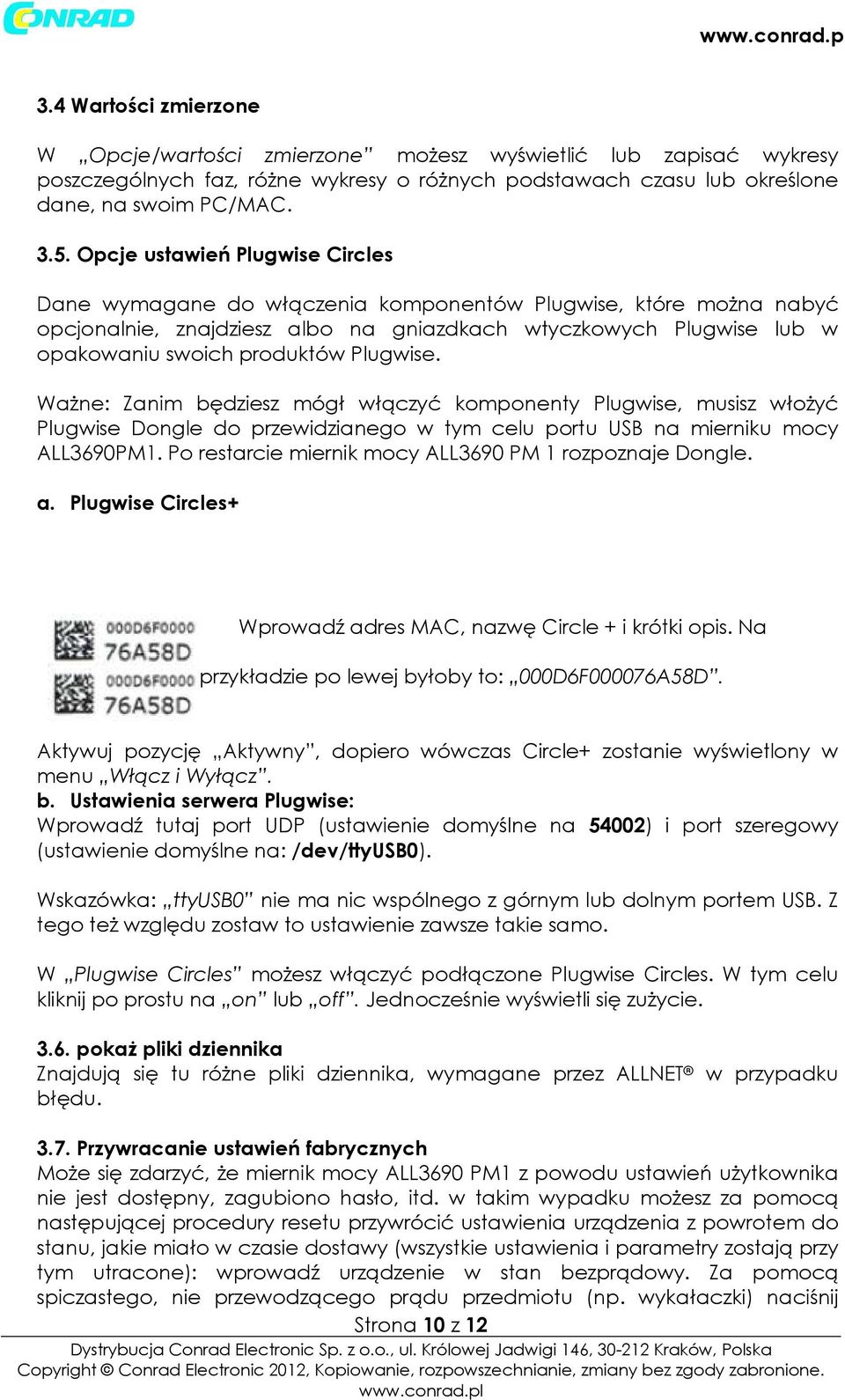 Ważne: Zanim będziesz mógł włączyć komponenty Pugwise, musisz włożyć Pugwise Donge do przewidzianego w tym ceu portu USB na mierniku mocy ALL3690PM1.