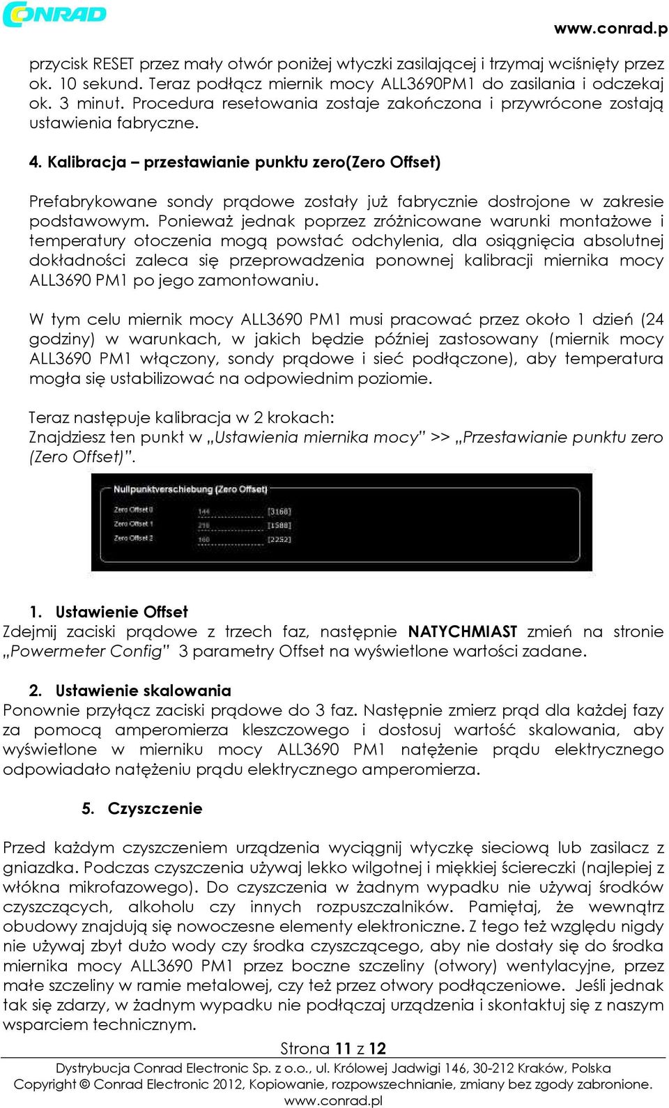 Kaibracja przestawianie punktu zero(zero Offset) Prefabrykowane sondy prądowe zostały już fabrycznie dostrojone w zakresie podstawowym.