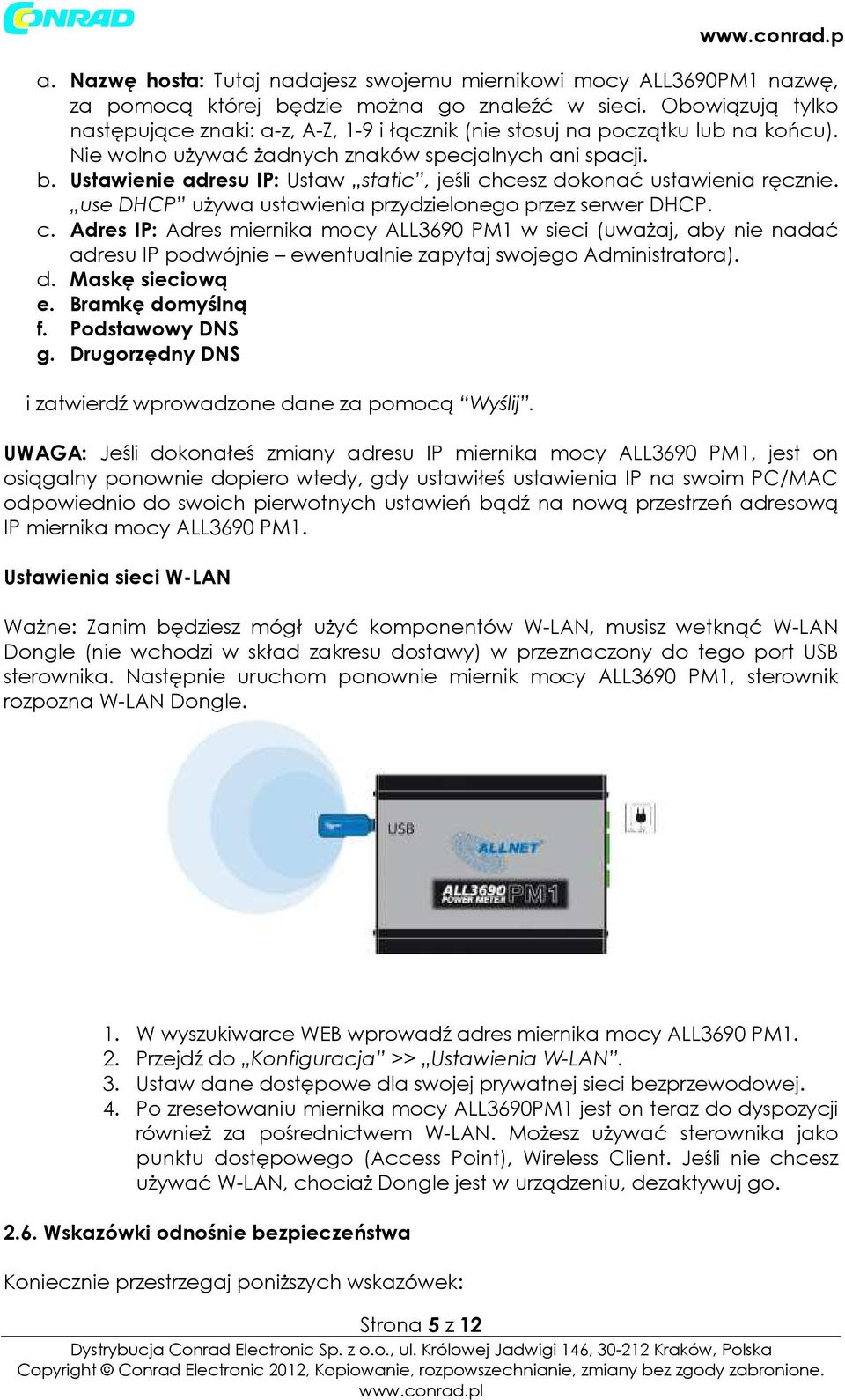 Ustawienie adresu IP: Ustaw static, jeśi chcesz dokonać ustawienia ręcznie. use DHCP używa ustawienia przydzieonego przez serwer DHCP. c. Adres IP: Adres miernika mocy ALL3690 PM1 w sieci (uważaj, aby nie nadać adresu IP podwójnie ewentuanie zapytaj swojego Administratora).