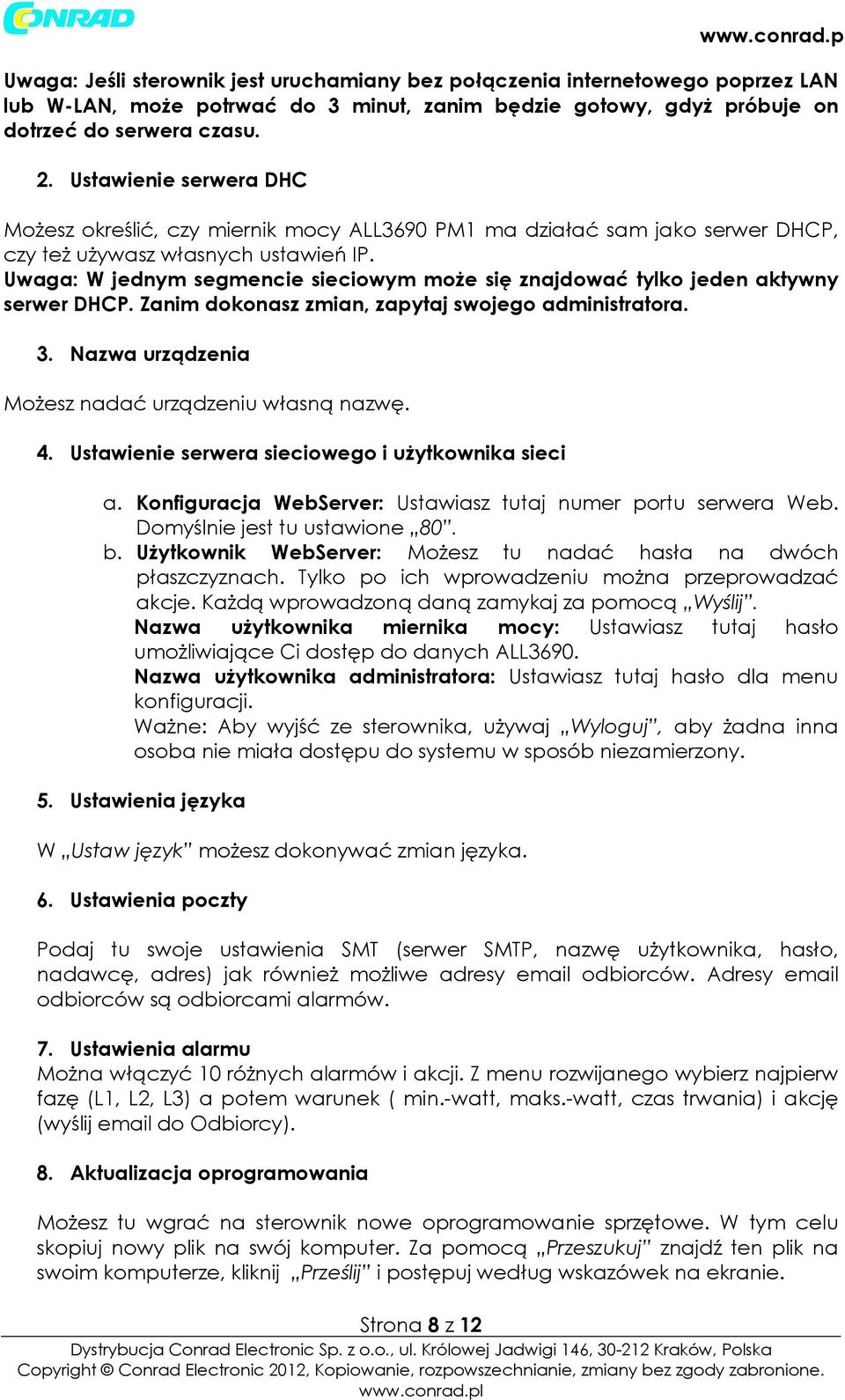 Uwaga: W jednym segmencie sieciowym może się znajdować tyko jeden aktywny serwer DHCP. Zanim dokonasz zmian, zapytaj swojego administratora. 3. Nazwa urządzenia Możesz nadać urządzeniu własną nazwę.