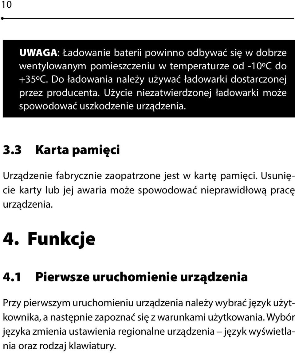 3 Karta pamięci Urządzenie fabrycznie zaopatrzone est w kartę pamięci. Usunięcie karty lub e awaria może spowodować nieprawidłową pracę urządzenia. 4. Funkce 4.