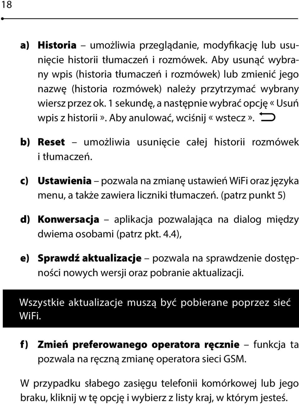 Aby anulować, wciśni «wstecz». b) Reset umożliwia usunięcie całe historii rozmówek i tłumaczeń. c) Ustawienia pozwala na zmianę ustawień WiFi oraz ęzyka menu, a także zawiera liczniki tłumaczeń.