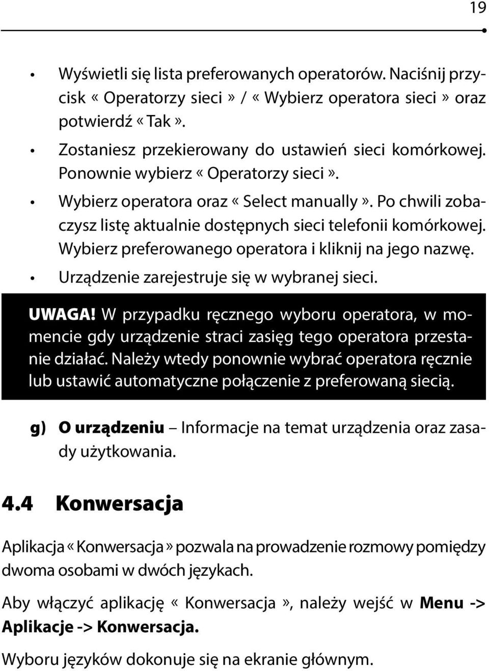 Wybierz preferowanego operatora i klikni na ego nazwę. Urządzenie zareestrue się w wybrane sieci. UWAGA!