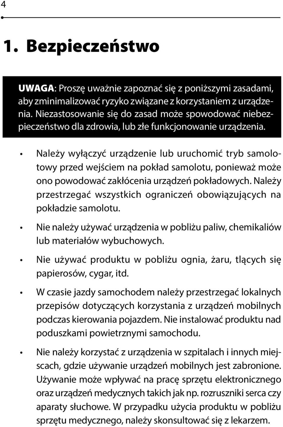 Należy wyłączyć urządzenie lub uruchomić tryb samolotowy przed weściem na pokład samolotu, ponieważ może ono powodować zakłócenia urządzeń pokładowych.