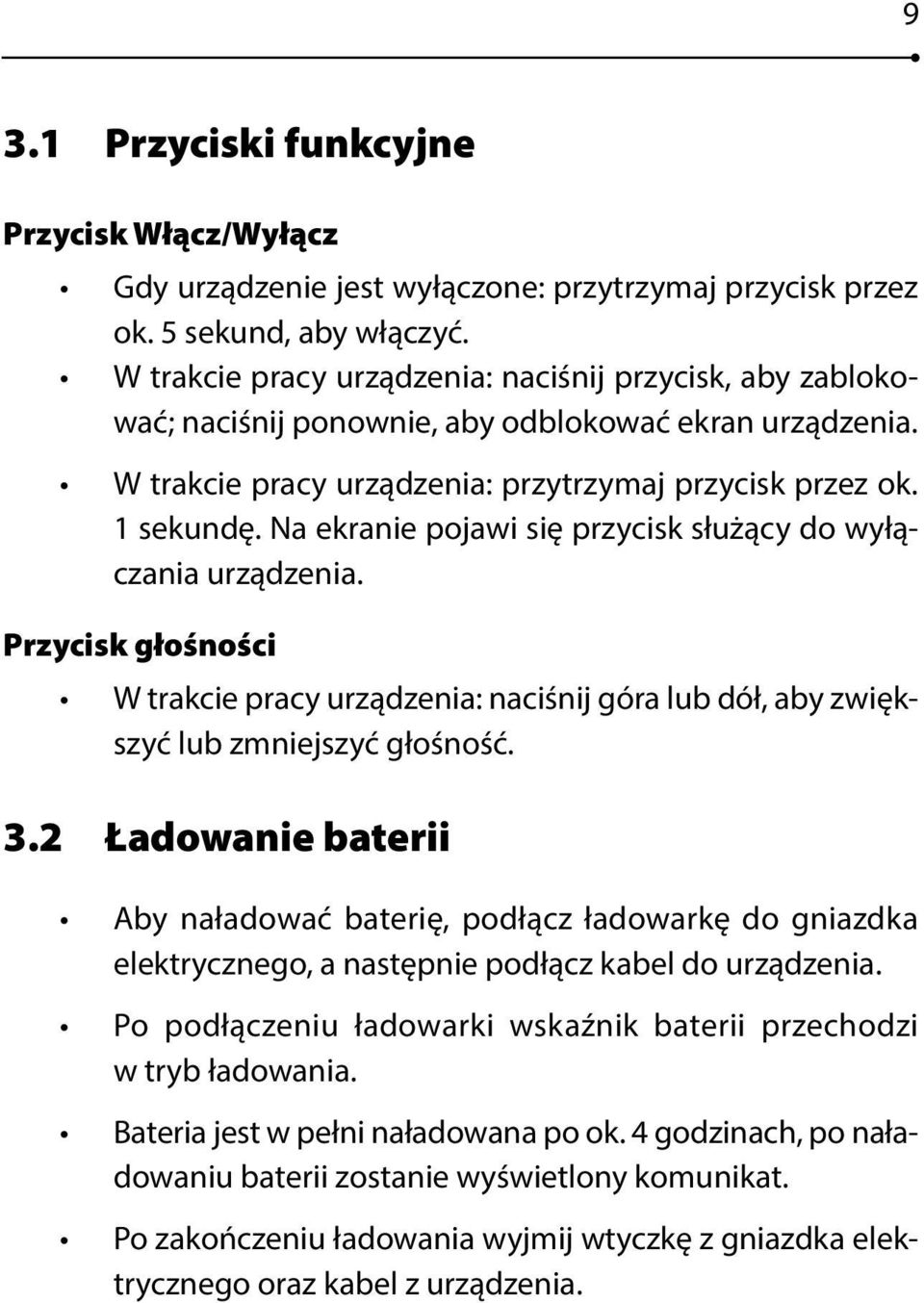 Na ekranie poawi się przycisk służący do wyłączania urządzenia. Przycisk głośności W trakcie pracy urządzenia: naciśni góra lub dół, aby zwiększyć lub zmnieszyć głośność. 3.