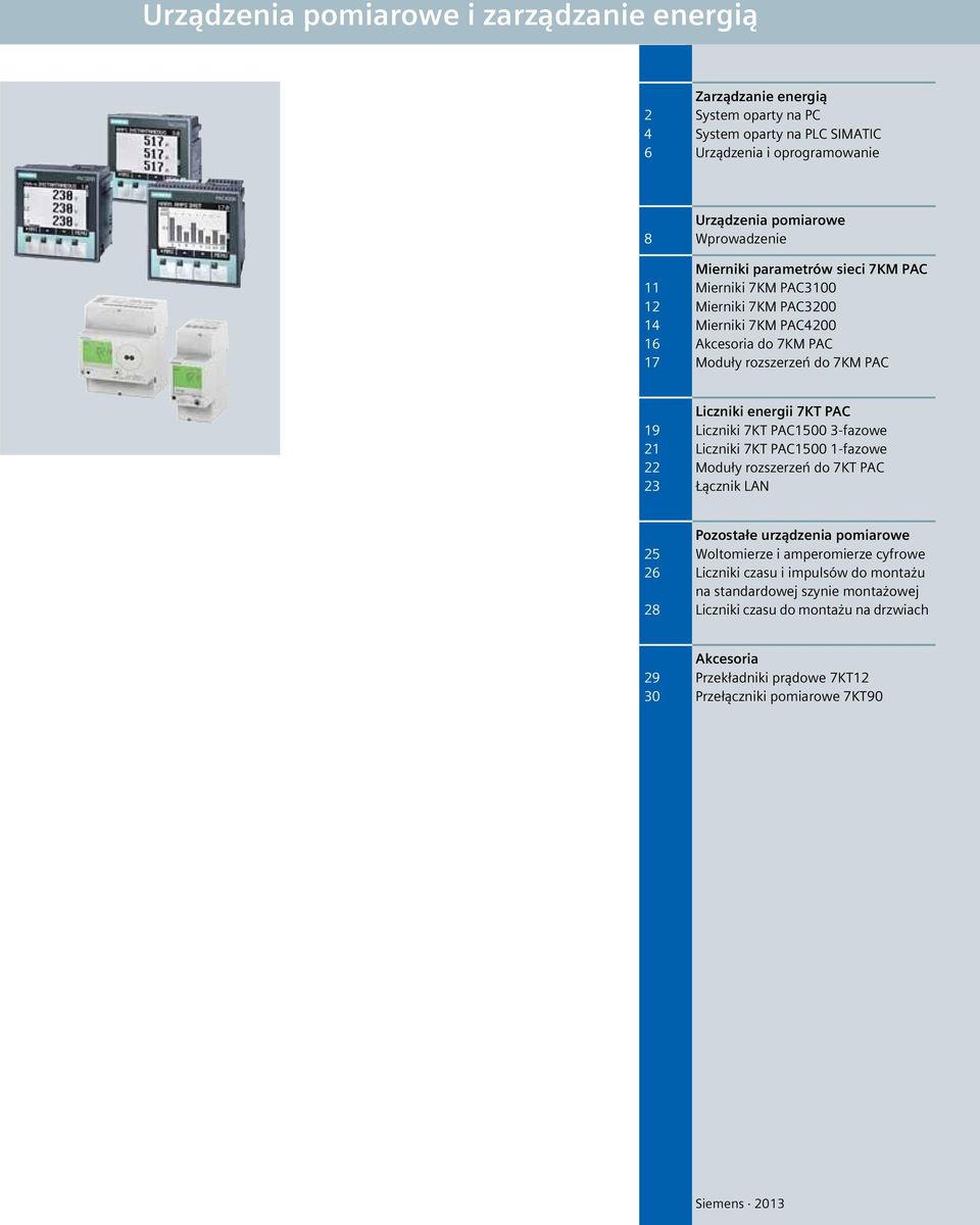 3-fazowe 21 Liczniki 7KT PAC1500 1-fazowe 22 Moduły rozszerzeń do 7KT PAC 23 Łącznik LAN Pozostałe urządzenia pomiarowe 25 Woltomierze i amperomierze cyfrowe 26 Liczniki czasu