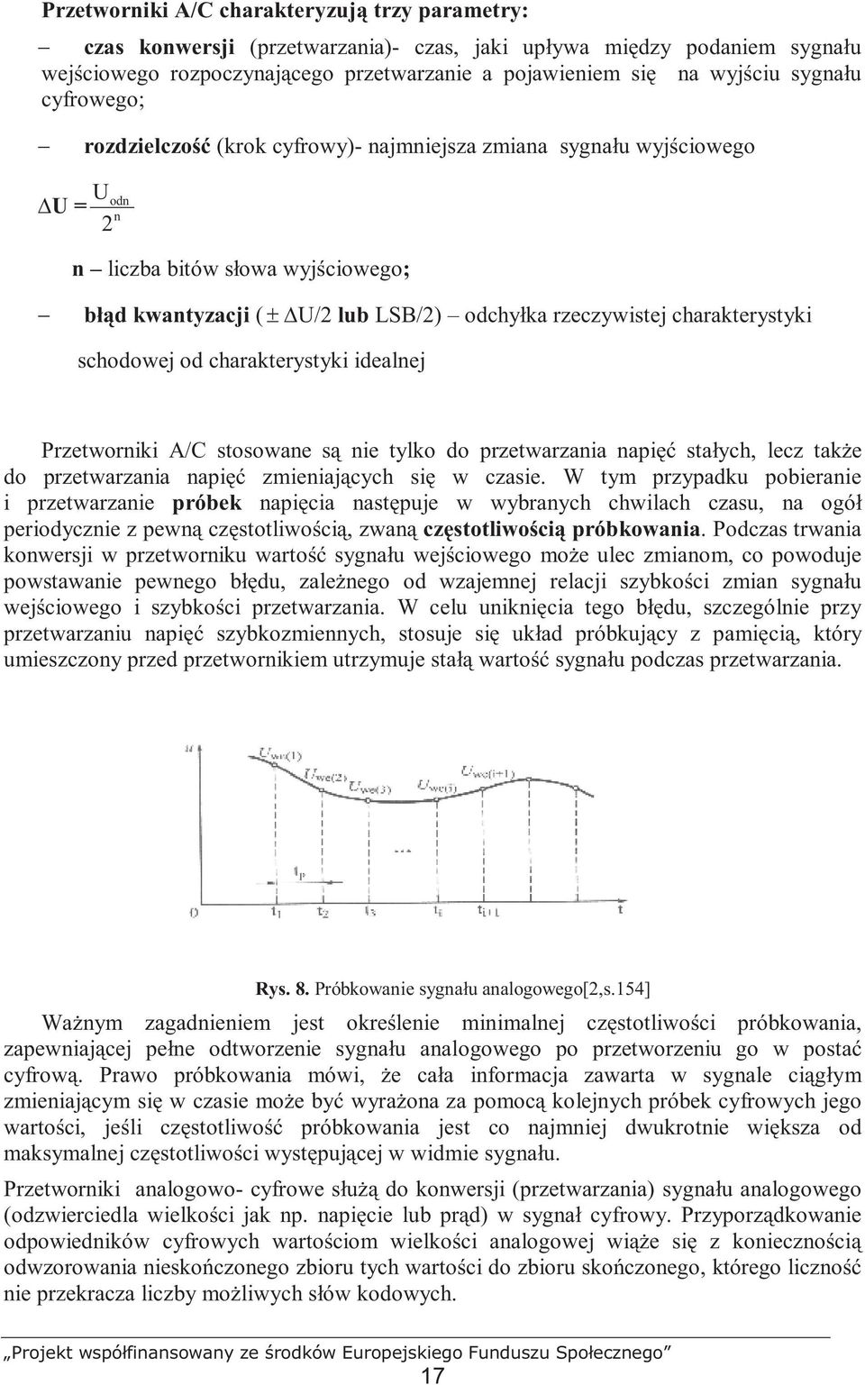 charakterystyki schodowej od charakterystyki idealnej Przetworniki A/C stosowane są nie tylko do przetwarzania napięć stałych, lecz Ŝe do przetwarzania napięć zmieniających się w czasie.