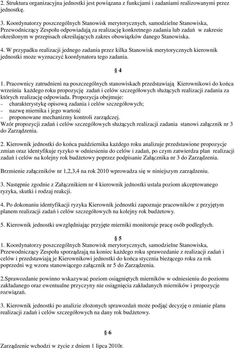 określających zakres obowiązków danego Stanowiska. 4. W przypadku realizacji jednego zadania przez kilka Stanowisk merytorycznych kierownik jednostki moŝe wyznaczyć koordynatora tego zadania. 4 1.