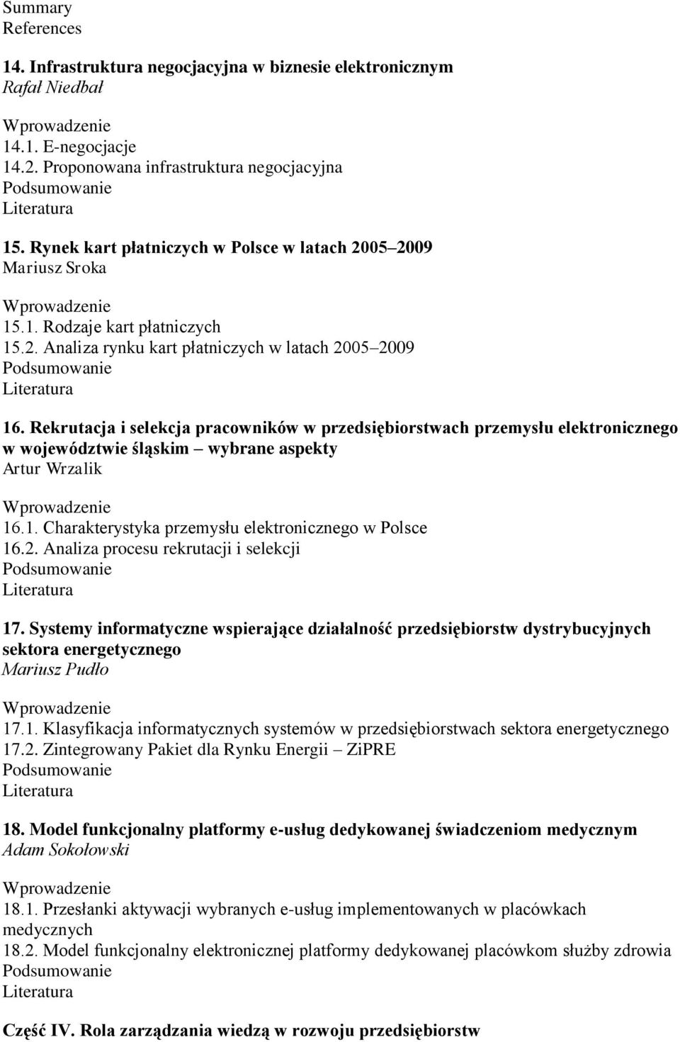 Rekrutacja i selekcja pracowników w przedsiębiorstwach przemysłu elektronicznego w województwie śląskim wybrane aspekty Artur Wrzalik 16.1. Charakterystyka przemysłu elektronicznego w Polsce 16.2.