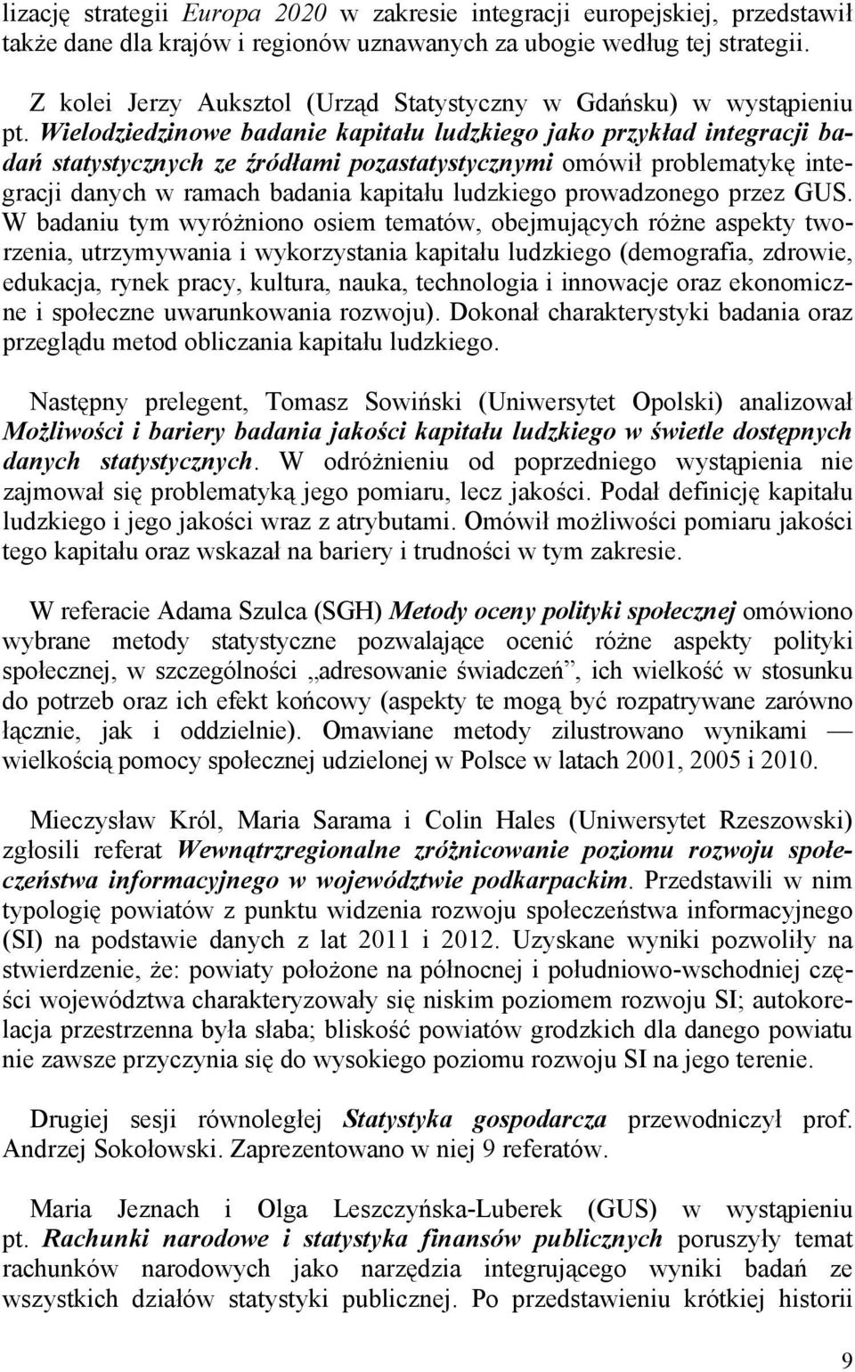 Wielodziedzinowe badanie kapitału ludzkiego jako przykład integracji badań statystycznych ze źródłami pozastatystycznymi omówił problematykę integracji danych w ramach badania kapitału ludzkiego