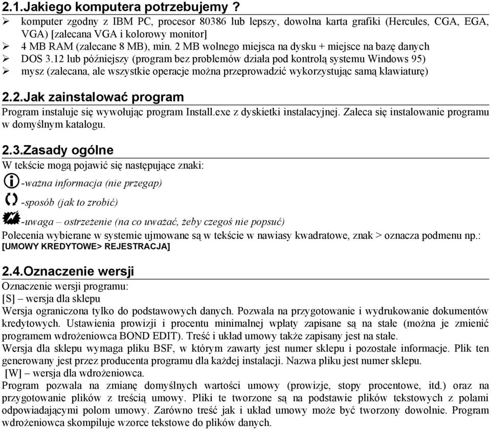 2 MB wolnego miejsca na dysku + miejsce na bazę danych DOS 3.