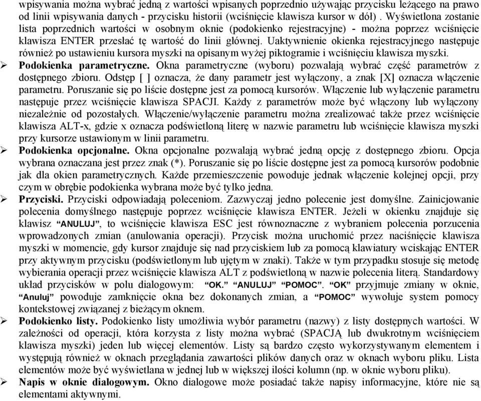 Uaktywnienie okienka rejestracyjnego następuje również po ustawieniu kursora myszki na opisanym wyżej piktogramie i wciśnięciu klawisza myszki. Podokienka parametryczne.