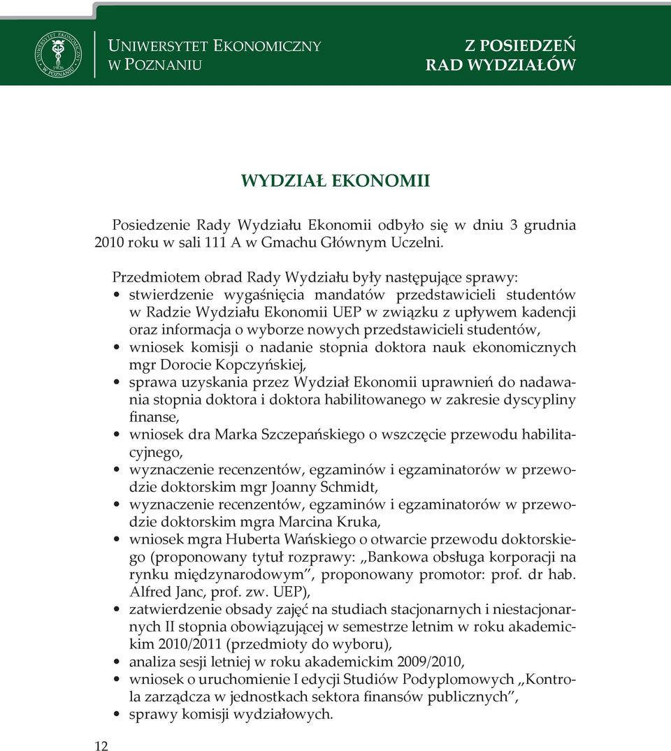 wyborze nowych przedstawicieli studentów, wniosek komisji o nadanie stopnia doktora nauk ekonomicznych mgr Dorocie Kopczyńskiej, sprawa uzyskania przez Wydział konomii uprawnień do nadawania stopnia