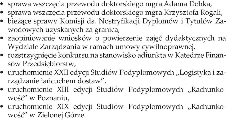 cywilnoprawnej, rozstrzygnięcie konkursu na stanowisko adiunkta w Katedrze Finansów Przedsiębiorstw, uruchomienie XXII edycji Studiów Podyplomowych Logistyka i