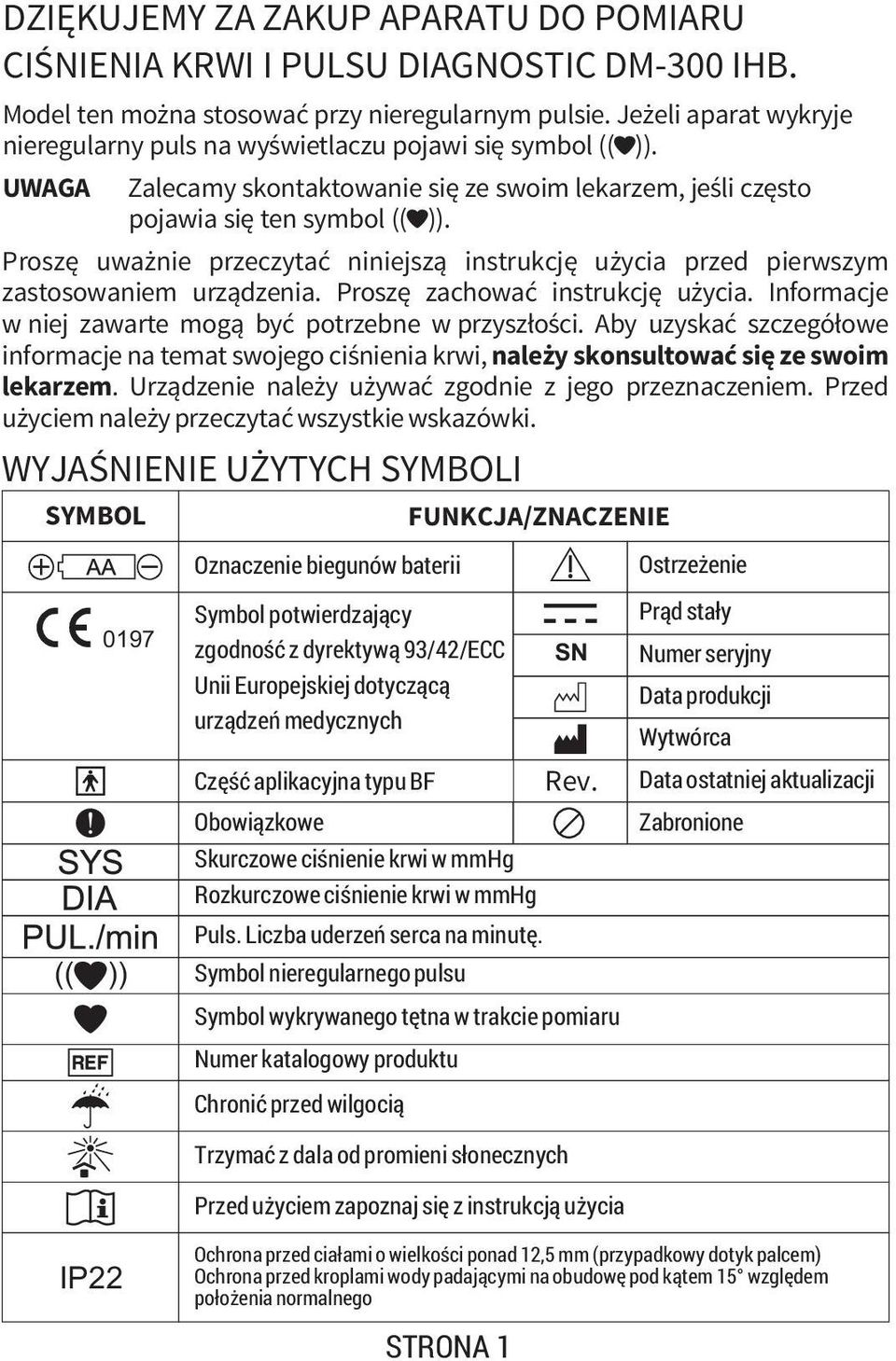 Proszę uważnie przeczytać niniejszą instrukcję użycia przed pierwszym zastosowaniem urządzenia. Proszę zachować instrukcję użycia. Informacje w niej zawarte mogą być potrzebne w przyszłości.