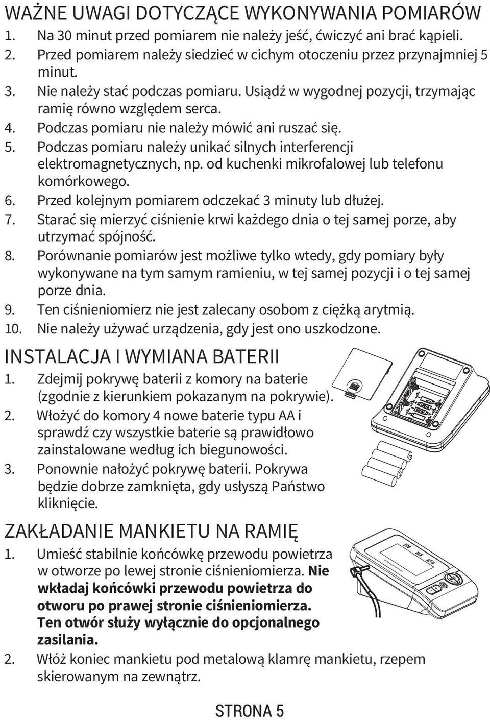 od kuchenki mikrofalowej lub telefonu komórkowego. 6. Przed kolejnym pomiarem odczekać 3 minuty lub dłużej. 7. Starać się mierzyć ciśnienie krwi każdego dnia o tej samej porze, aby utrzymać spójność.