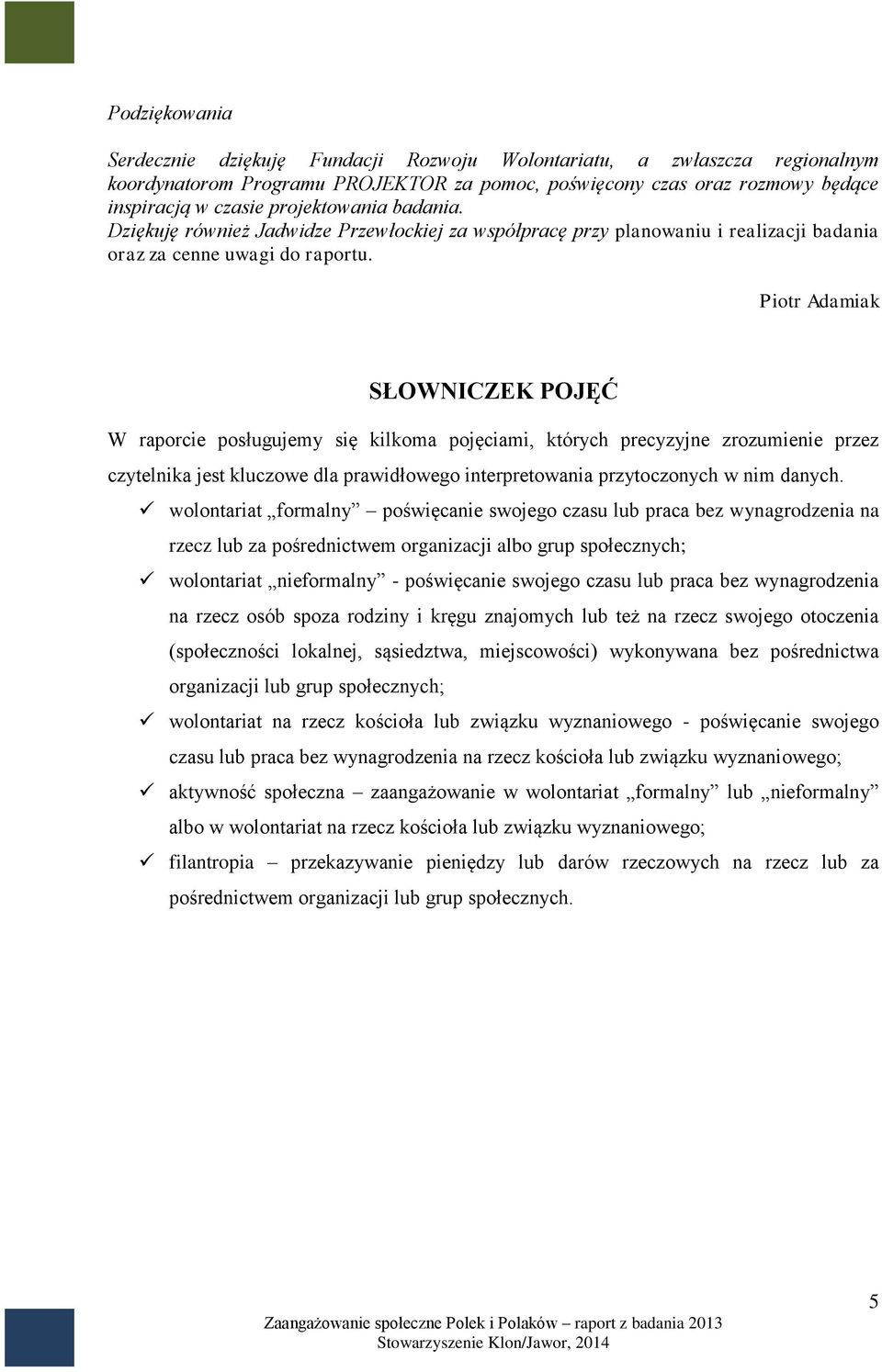 Piotr Adamiak SŁOWNICZEK POJĘĆ W raporcie posługujemy się kilkoma pojęciami, których precyzyjne zrozumienie przez czytelnika jest kluczowe dla prawidłowego interpretowania przytoczonych w nim danych.