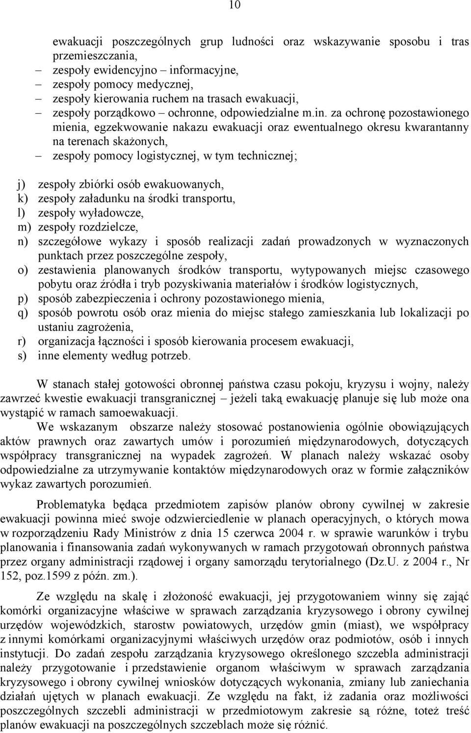 za ochronę pozostawionego mienia, egzekwowanie nakazu ewakuacji oraz ewentualnego okresu kwarantanny na terenach skażonych, zespoły pomocy logistycznej, w tym technicznej; j) zespoły zbiórki osób