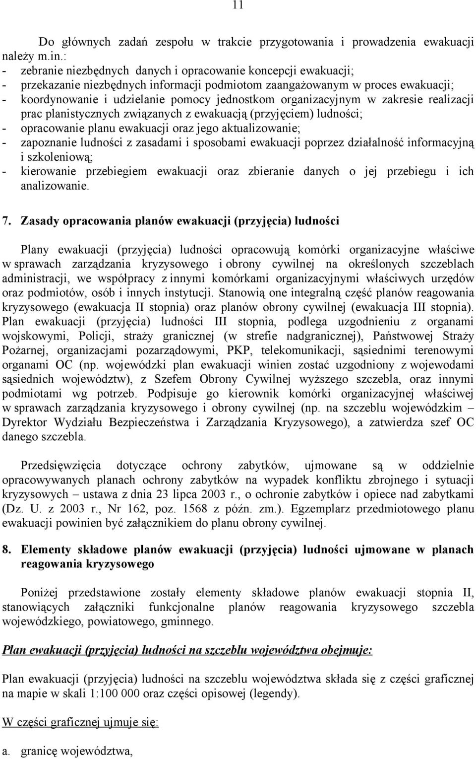 organizacyjnym w zakresie realizacji prac planistycznych związanych z ewakuacją (przyjęciem) ludności; - opracowanie planu ewakuacji oraz jego aktualizowanie; - zapoznanie ludności z zasadami i