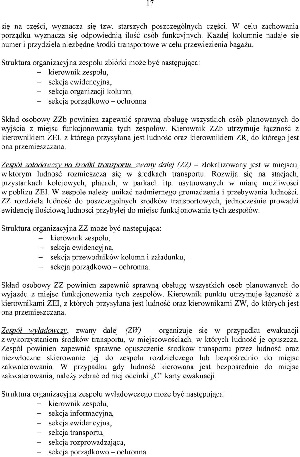 Struktura organizacyjna zespołu zbiórki może być następująca: kierownik zespołu, sekcja ewidencyjna, sekcja organizacji kolumn, sekcja porządkowo ochronna.