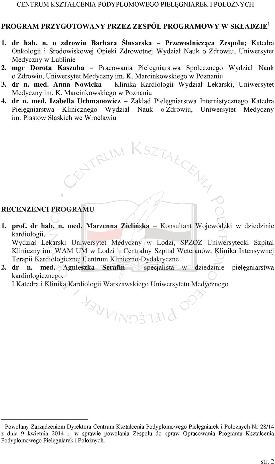 mgr Dorota Kaszuba Pracowania Pielęgniarstwa Społecznego Wydział Nauk o Zdrowiu, Uniwersytet Medyczny im. K. Marcinkowskiego w Poznaniu 3. dr n. med.